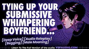 you tie up your whimpering boyfriend as he moans submissively for you in this erotic male audio roleplay